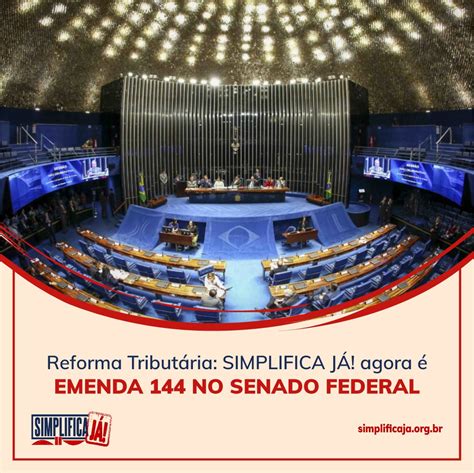 Reforma TributÁria Proposta Simplifica JÁ Agora é Emenda 144 No Senado Federal Blog Do Aftm