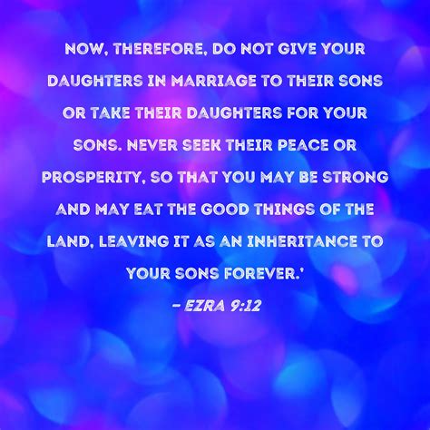 Ezra 912 Now Therefore Do Not Give Your Daughters In Marriage To