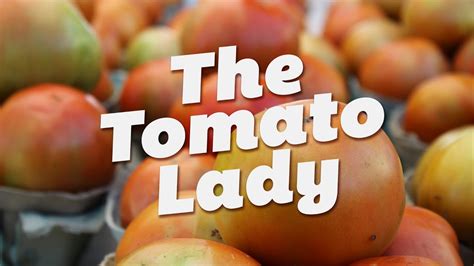 The Tomato Lady Youtube