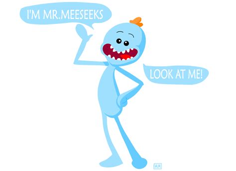 Im Mr Meeseeks Look At Me