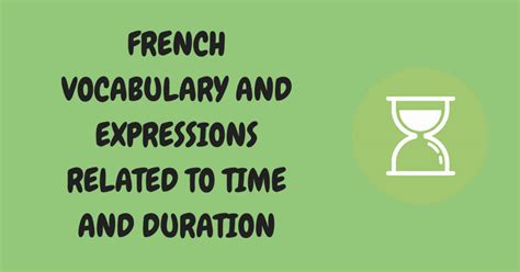 French Words And Phrases Related To Time And Duration