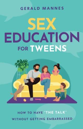 sex education for tweens how to have “the talk” without getting embarrassed by gerald mannes