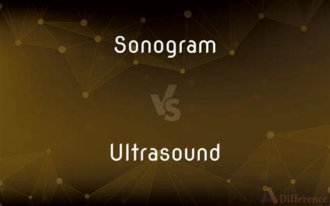 Sonogram Vs Ultrasound Ask Difference