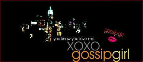 You Know You Love Me Xoxo Gossip Girl