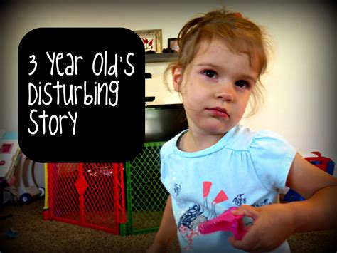 3 Year Old's Disturbing Story | 3 year olds, Disturbing, Olds