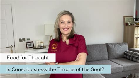 Food For Thought 5 Is Consciousness The Throne Of The Soul Mary Markou