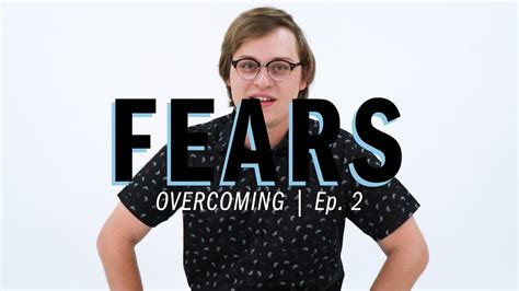 Overcoming Fears Ep 2 Youtube