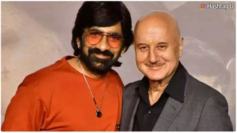 anupam kher praises ravi teja as the original rowdy rathore and kick hashtagu