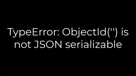 Python Typeerror Objectid Is Not Json Serializable Solution Youtube