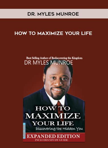 Dr Myles Munroe How To Maximize Your Life