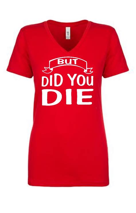 But Did You Die Ladies Fit V Neck T Shirt