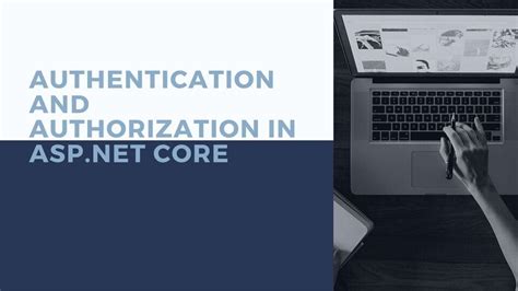 Understanding Authentication And Authorization In ASP NET Core