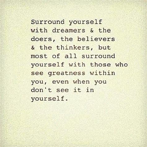 Surround Yourself With Dreamers Doers Believers And Thinkers The