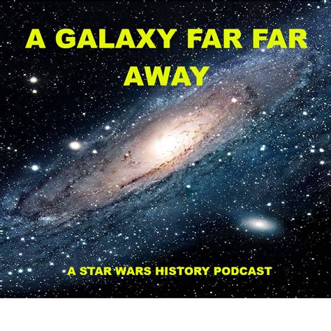 A Galaxy Far Far Away A Star Wars History Podcast Listen Via