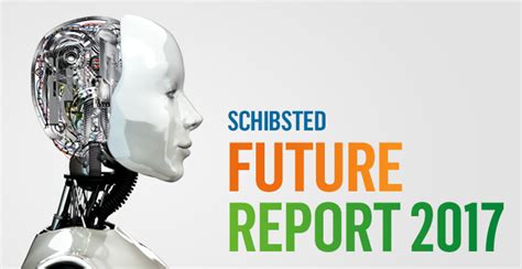 Tour The Future With The Schibsted Future Report 2017 Schibsted