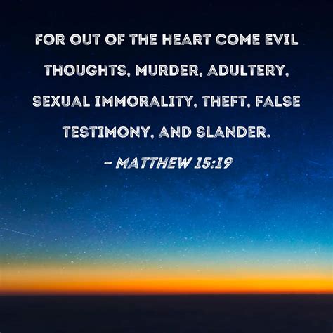 Matthew 15 19 For Out Of The Heart Come Evil Thoughts Murder Adultery Sexual Immorality