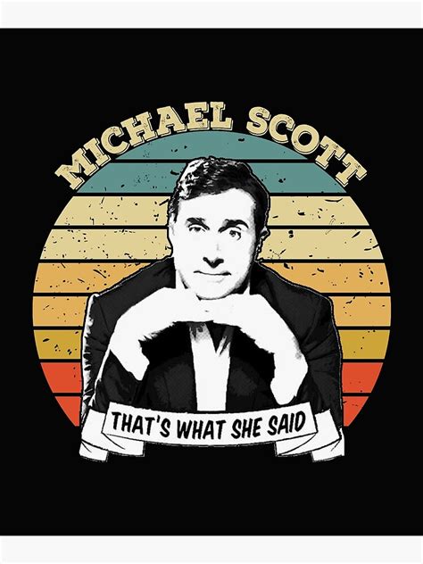 Michael Scott Thats What She Said Poster For Sale By Kingbadum98
