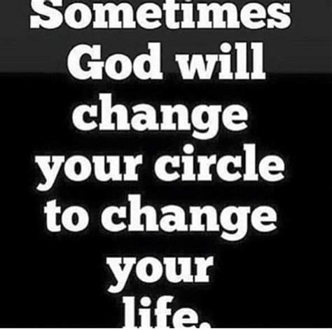 Sometimes God Will Change Your Circle To Change Your Life Wise Words