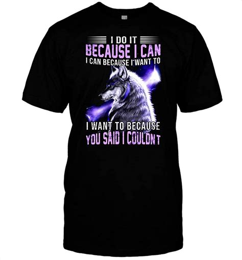 Amazon.com: Wolf i do it Because i can Because i Want to Because You Said i T-Shirt - Hoodie 