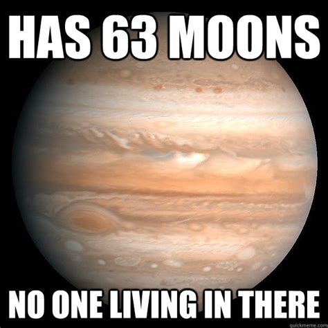 Has 63 Moons No One Living In There First World Planet Problems