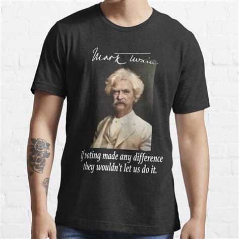 Mark Twain Quotes If Voting Made Any Difference They Wouldnt Let Us