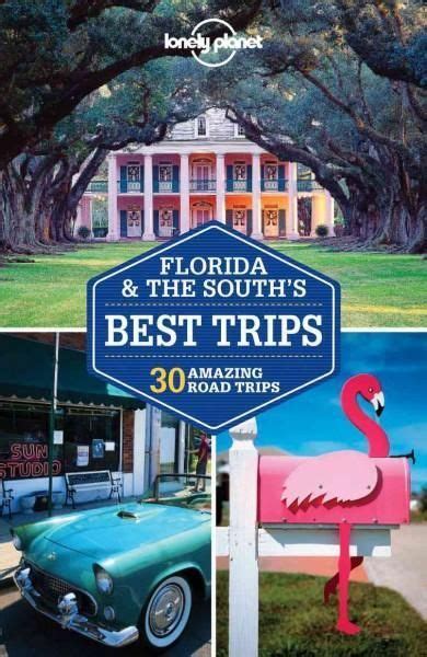 Lonely Planet Florida And The Souths Best Trips 30 Amazing Road Trips