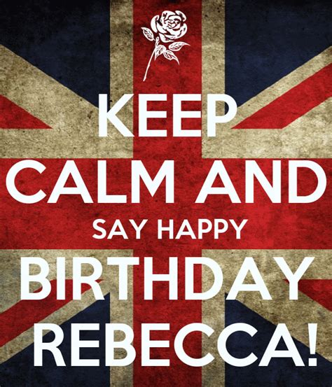 Keep Calm And Say Happy Birthday Rebecca Poster Rebecca Keep Calm