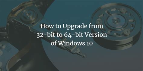 How To Upgrade From 32 Bit To 64 Bit Version Of Windows 10