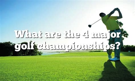 What Are The 4 Major Golf Championships Dna Of Sports