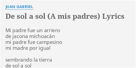 De Sol A Sol A Mis Padres Lyrics By Juan Gabriel Mi Padre Fue Un