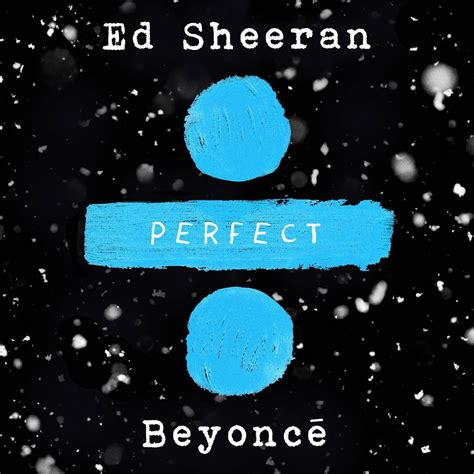 He explained his motivation for writing perfect in an interview with music choice: Ed Sheeran and Beyonce Drop A "Perfect" Duet | Glitter ...