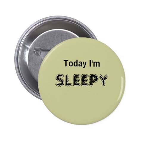 Today Im Sleepy A Mood Button Zazzle