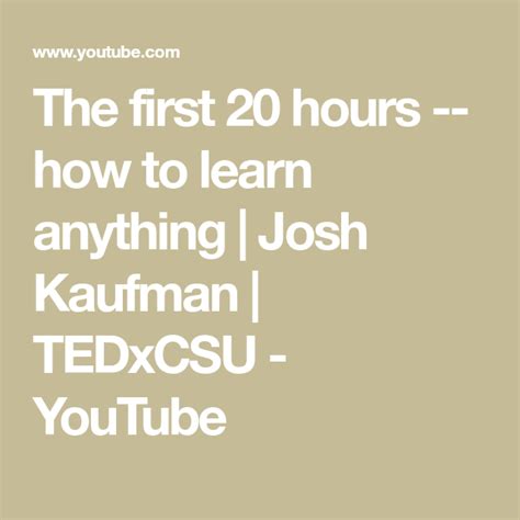 Ted Learn Anything In 20 Hours - The first 20 hours -- how to learn anything | Josh Kaufman | TEDxCSU