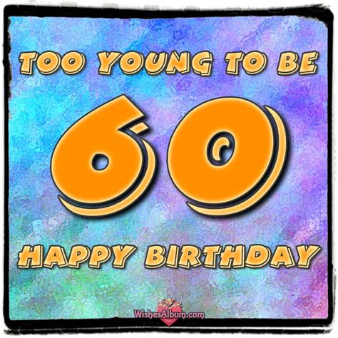 Happy 60th Birthday Wishes Too Young To Be 60