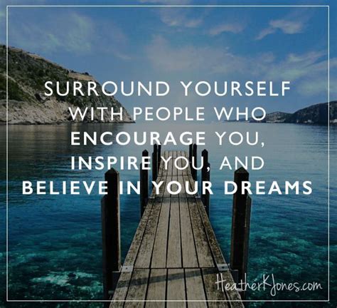 Surround Yourself With Positive People Who Believe In Your Dreams