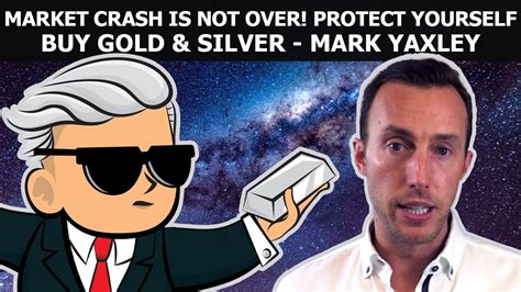 Market Crash Is Not Over Protect Yourself Buy Gold And Silver Mark