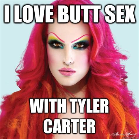 I Love Butt Sex With Tyler Carter Jeffree Star Quickmeme
