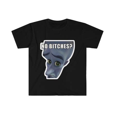 No Bitches Megamind Funny Meme T Shirt Etsy