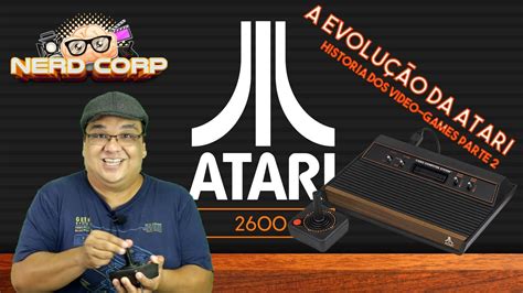 A EvoluÇÃo Da Atari A HistÓria Dos VÍdeo Games Parte 2 Youtube