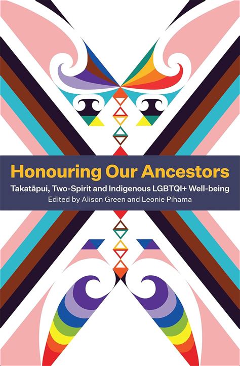 Honouring Our Ancestors Takatapui Two Spirit And Indigenous Lgbtqi Well Being Ebook Pihama
