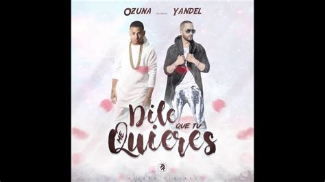Ozuna Ft Yandel Dile Que Tú Me Quieres Official Remix Youtube