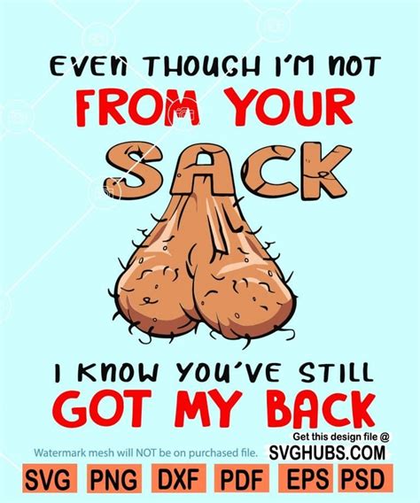 Even Though I M Not From Your Sack I Know You Ve Still Got My Back Svg Svg Hubs