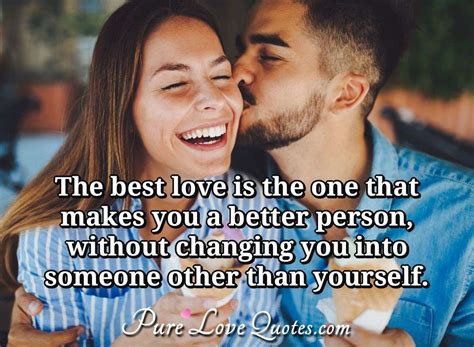 The Best Love Is The One That Makes You A Better Person Without