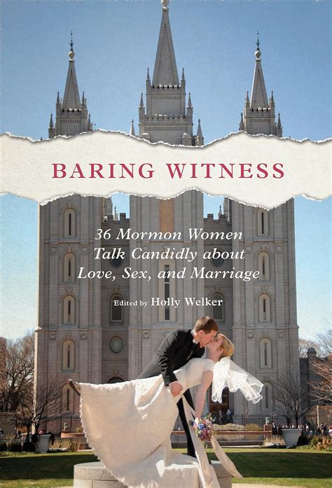 Baring Witness 36 Mormon Women Talk Candidly About Love Sex And