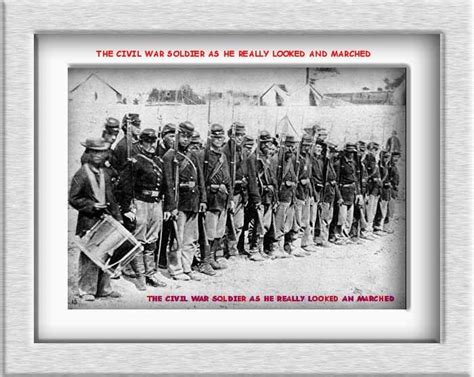 Civil War Soldiers As They Really Looked And Marched Civil War