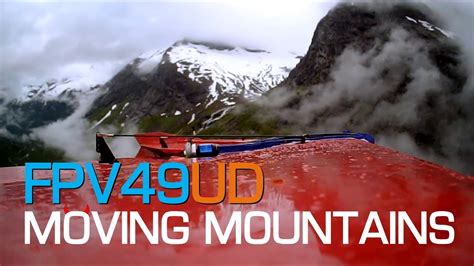Fpv49v3ud Moving Mountains Youtube