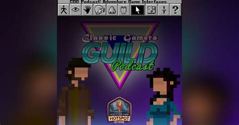 adventure game interfaces the classic gamers guild podcast