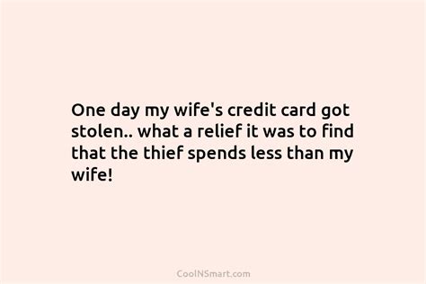 quote one day my wife s credit card got stolen what a relief it coolnsmart