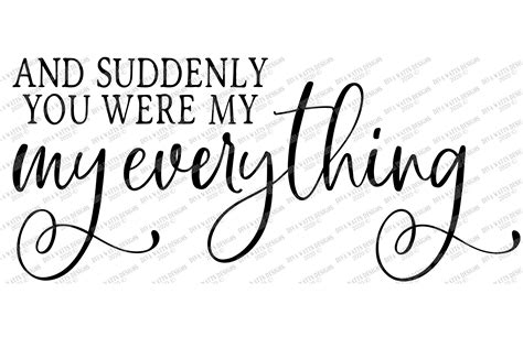 And Suddenly You Were My Everything Love Wedding Svg Png