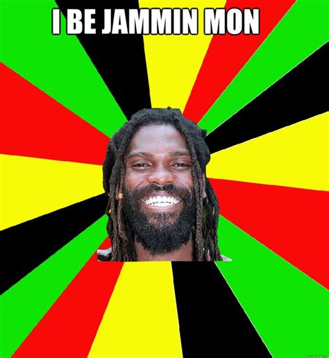 I Be Jammin Mon Jamaican Man Quickmeme